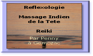 Reflexologie

Massage Indien 
de la Tete

Reiki

Par Penny 
à Gemozac